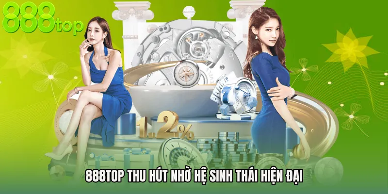 888TOP Thu Hút Nhờ Hệ Sinh Thái Hiện Đại