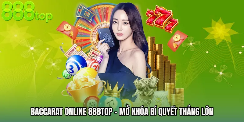 Baccarat Online 888TOP - Mở Khóa Bí Quyết Thắng Lớn