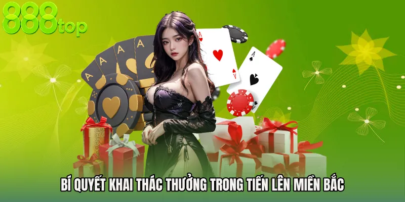 Bí quyết khai thác thưởng trong Tiến lên miền Bắc