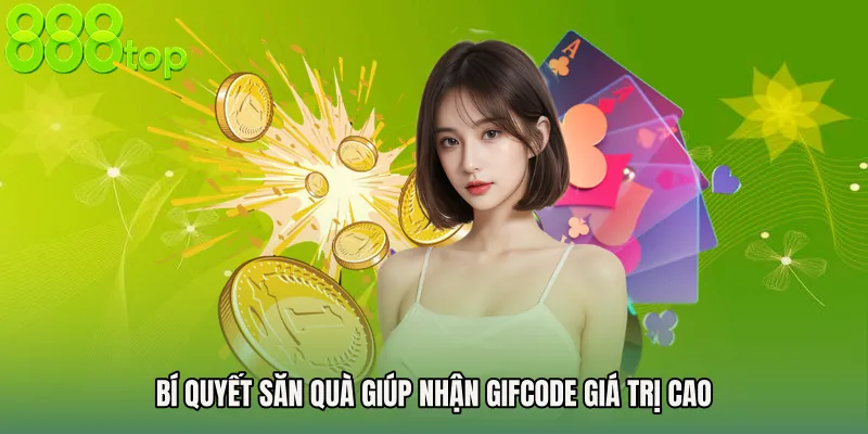 Bí quyết săn quà giúp nhận gifcode giá trị cao