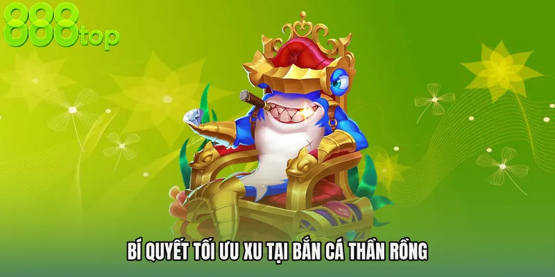 Bí quyết tối ưu xu tại Bắn cá thần rồng