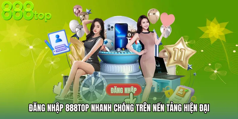 Đăng nhập 888TOP nhanh chóng trên nền tảng hiện đại
