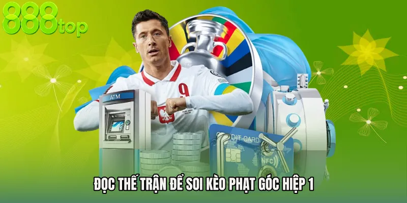 Đọc thế trận để soi Kèo phạt góc hiệp 1