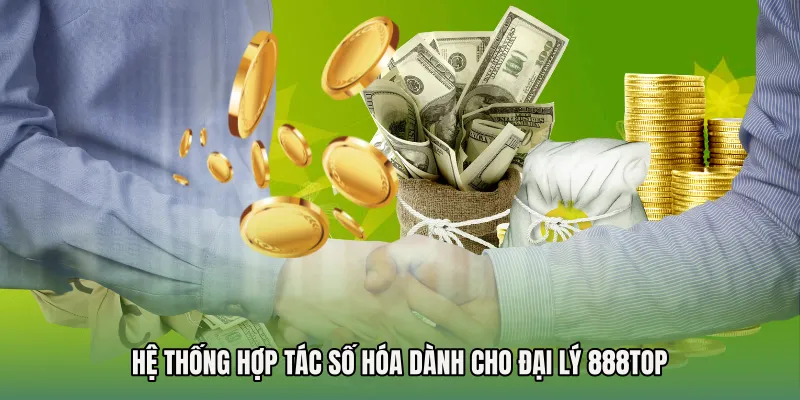 Hệ thống hợp tác số hóa dành cho Đại lý 888TOP