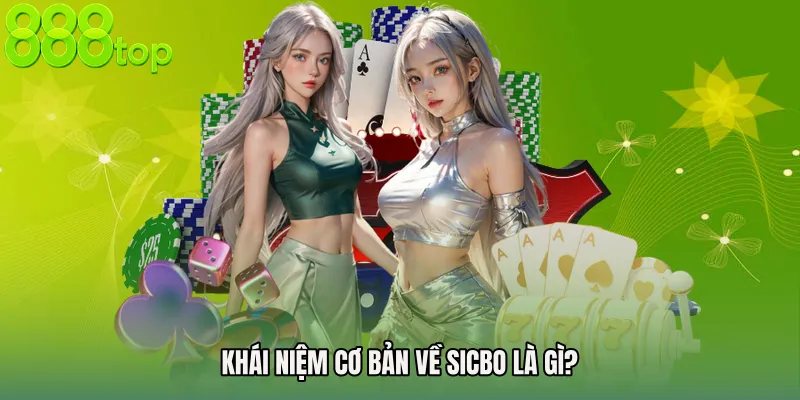 Khái niệm cơ bản về Sicbo là gì?