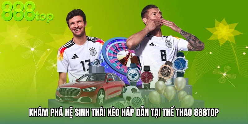Khám phá hệ sinh thái kèo hấp dẫn tại Thể thao 888TOP