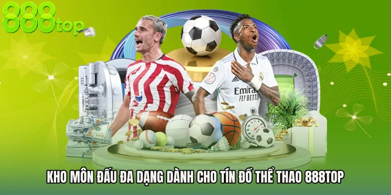 Kho môn đấu đa dạng dành cho tín đồ Thể thao 888TOP
