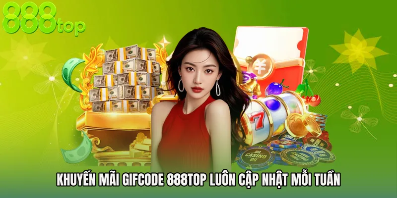 Khuyến mãi gifcode 888TOP luôn cập nhật mỗi tuần