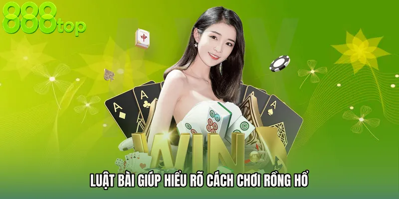 Luật bài giúp hiểu rõ Cách chơi Rồng Hổ