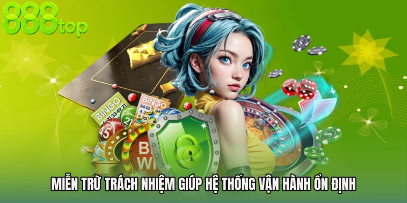 Miễn trừ trách nhiệm giúp hệ thống vận hành ổn định