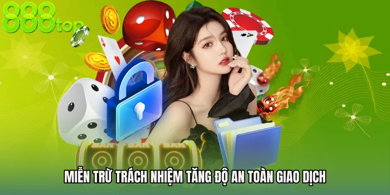 Miễn trừ trách nhiệm tăng độ an toàn giao dịch