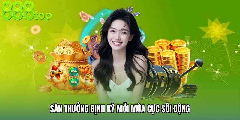 Săn thưởng định kỳ mỗi mùa cực sôi động