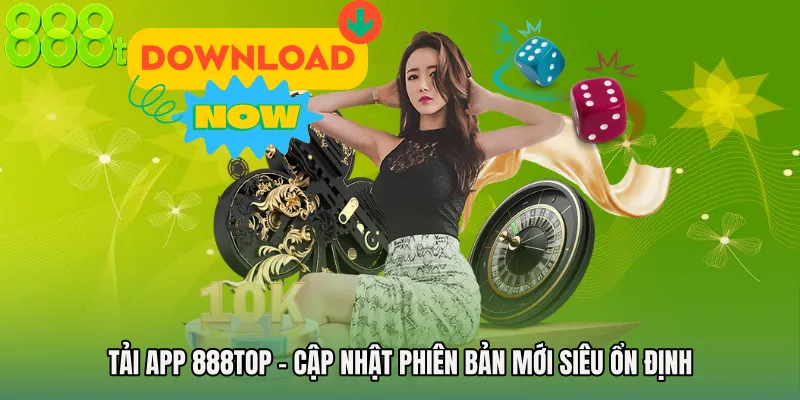 Tải App 888TOP - Cập Nhật Phiên Bản Mới Siêu Ổn Định