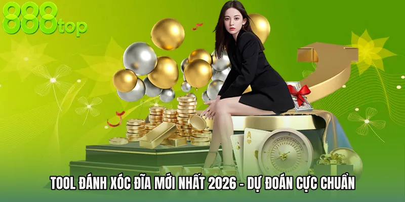 Tool Đánh Xóc Đĩa Mới Nhất 2026 - Dự Đoán Cực Chuẩn