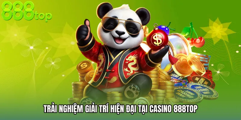 Trải nghiệm giải trí hiện đại tại Casino 888TOP